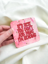 Load image into Gallery viewer, ‘It's Best You Don't Ask What I'm Reading’ Coaster
