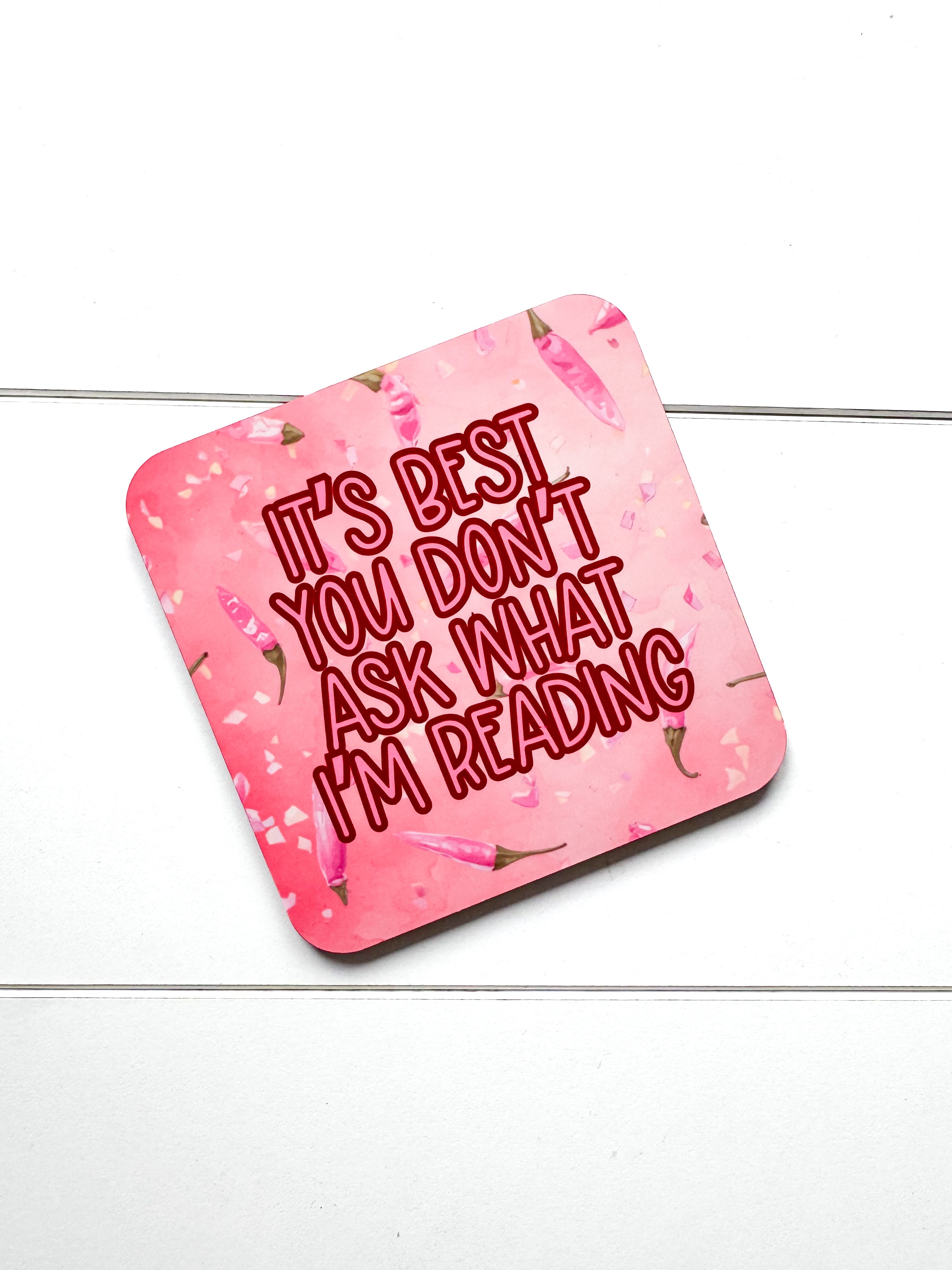‘It's Best You Don't Ask What I'm Reading’ Coaster