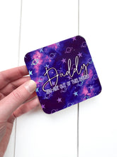 Load image into Gallery viewer, Daddy, You Are Out Of This World Coaster
