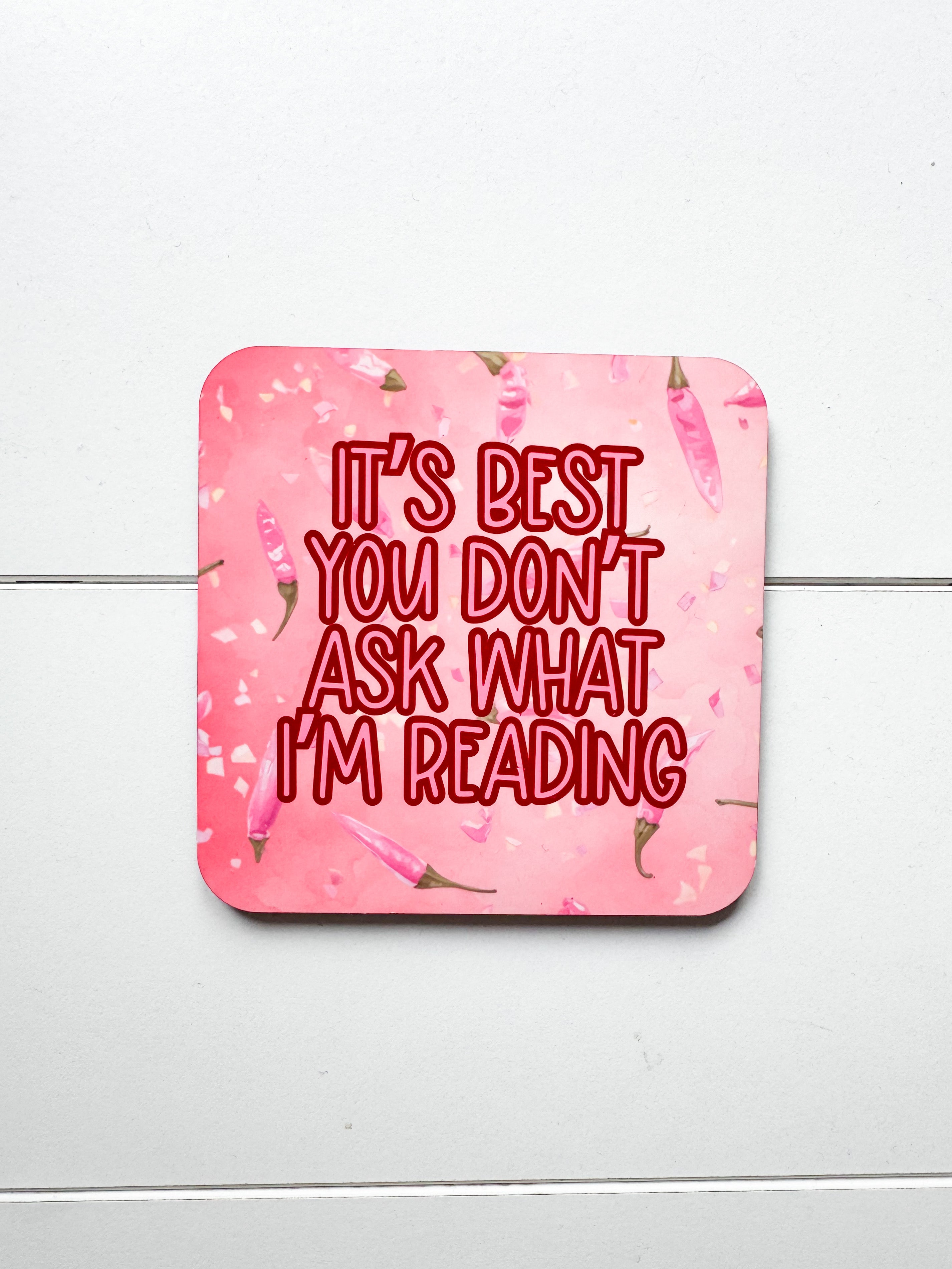 ‘It's Best You Don't Ask What I'm Reading’ Coaster