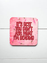 Load image into Gallery viewer, ‘It's Best You Don't Ask What I'm Reading’ Coaster
